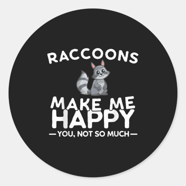 Sticker Rond Raccoons Make Me Happy You Not So Much Funny Racco (Devant)