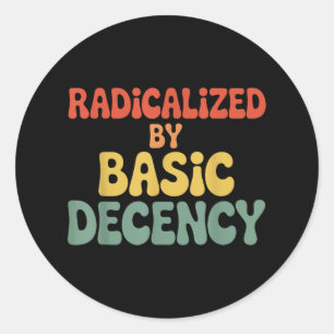 Sticker Rond Radicalement Par La Décence Fondamentale La Démocr