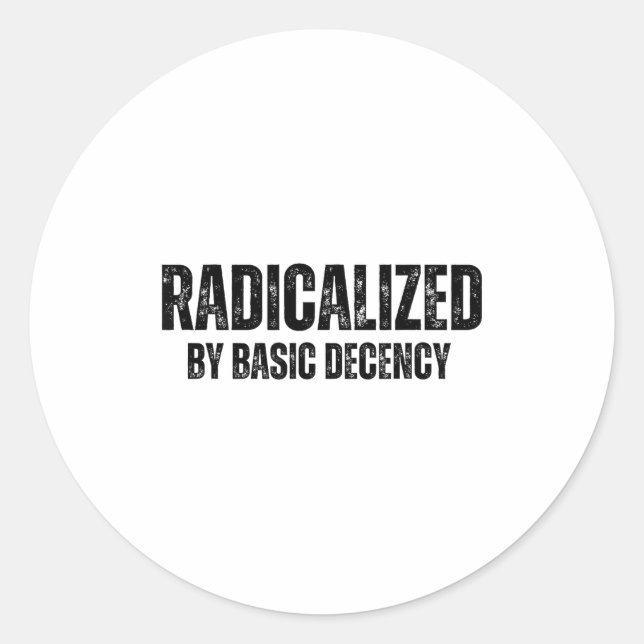 Sticker Rond Radicalized By Basic Decency Funny Social Democrac (Devant)