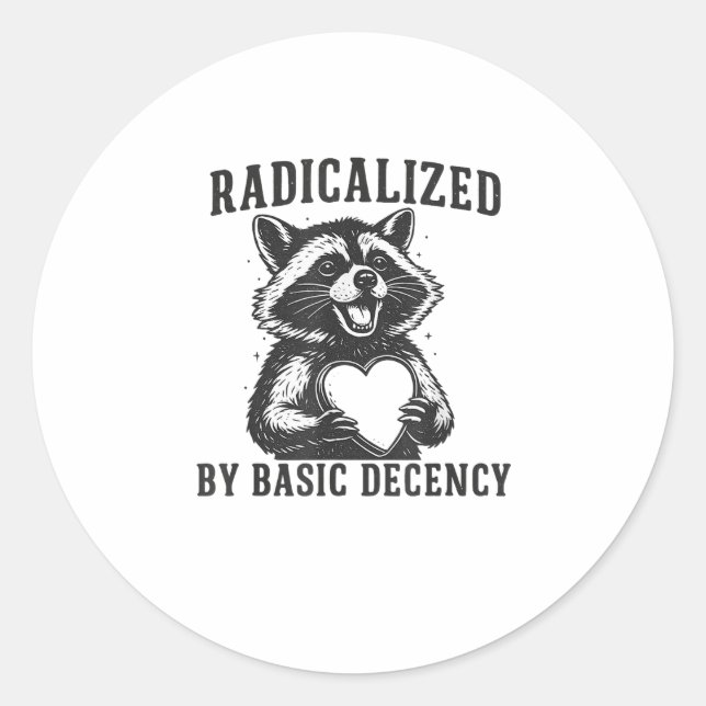 Sticker Rond Radicalized By Basic Decency Resistance Funny Racc (Devant)