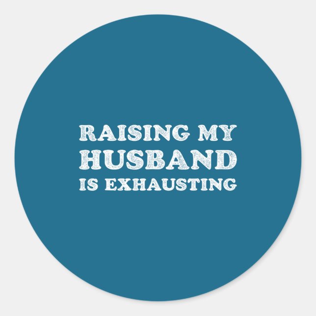 Sticker Rond Raising My Husband Is Exhausting Funny Wife Valent (Devant)