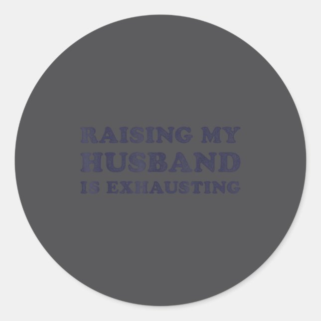 Sticker Rond Raising My Husband Is Exhausting Funny Wife Valent (Devant)