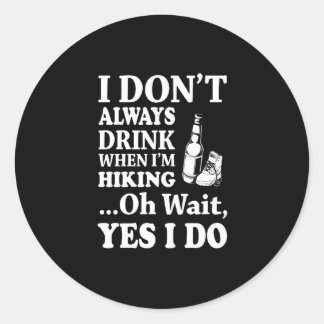Sticker Rond Randonnée Lover | Je ne bois pas toujours quand je