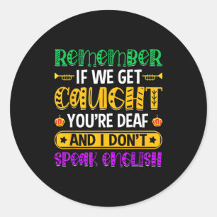Sticker Rond Rappelle-toi si on se fait prendre - Mardi Gras dr