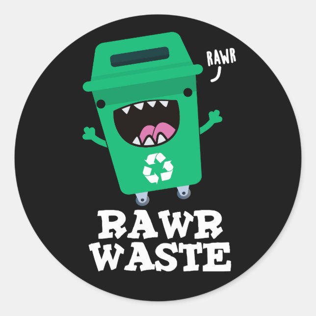 Sticker Rond Rawr Waste Funny Garbage Trash Pun Dark BG (Devant)