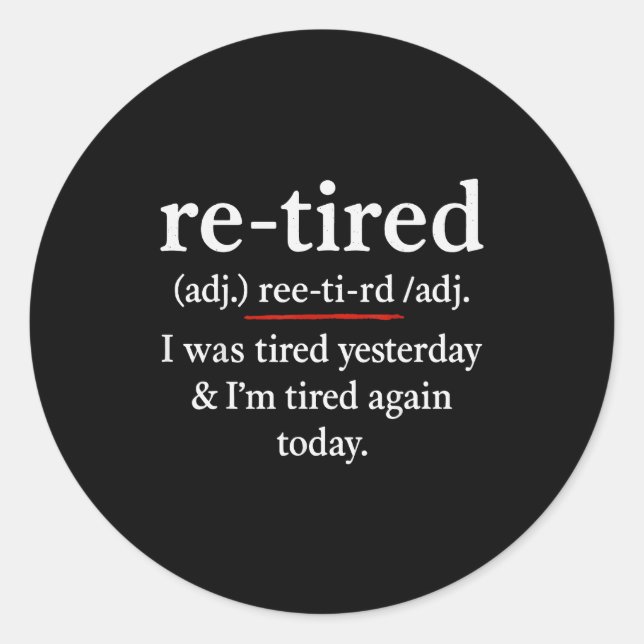 Sticker Rond Re-tired, I Was Tired Yesterday &amp; I’m Tired Ag (Devant)