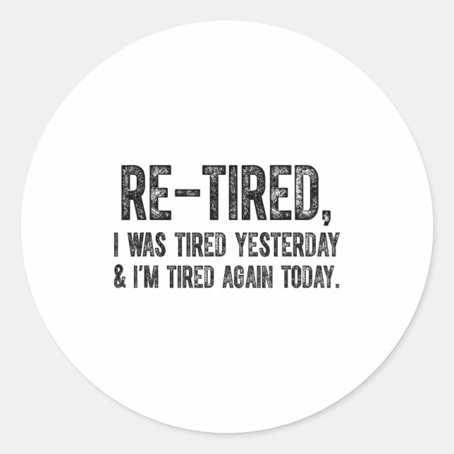 Sticker Rond Re-tired, I Was Tired Yesterday &amp; I’m Tired Ag (Devant)