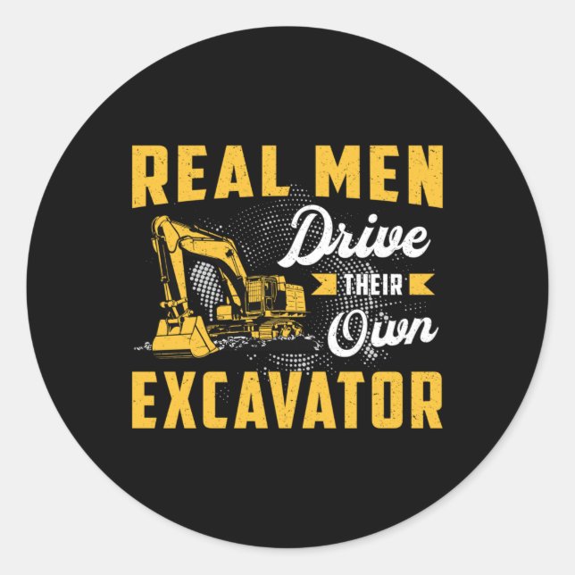 Sticker Rond Real Men Drive Excavator Construction Worker (Devant)
