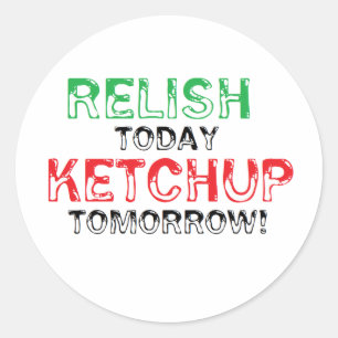 Sticker Rond Relish Today...Ketchup demain