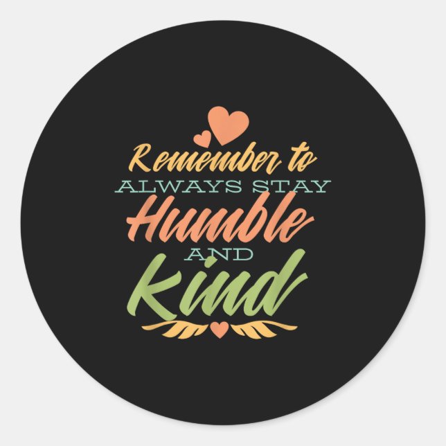 Sticker Rond Remember To Always Stay Humble And Kind - Motivati (Devant)