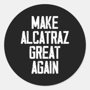 Sticker Rond Rendre sa grandeur à Alcatraz drôle Trump Alcatraz