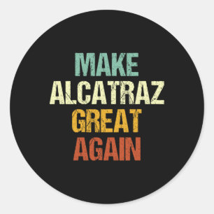Sticker Rond Rendre sa grandeur à Alcatraz drôle Trump Alcatraz