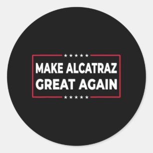 Sticker Rond Rendre sa grandeur à Alcatraz drôle Trump Alcatraz