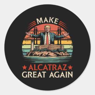 Sticker Rond Rendre sa grandeur à Alcatraz drôle Trump Alcatraz
