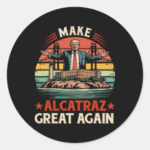 Sticker Rond Rendre sa grandeur à Alcatraz drôle Trump Alcatraz
