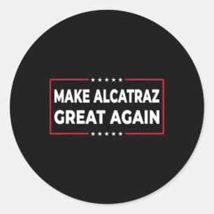 Sticker Rond Rendre sa grandeur à Alcatraz drôle Trump Alcatraz