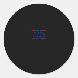 Sticker Rond Républicain drôle Quand je mourrai ne me laissez p