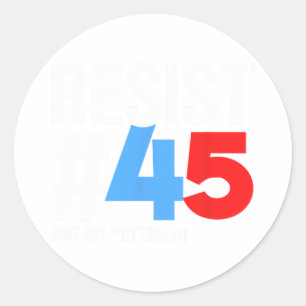 Sticker Rond Résistez Pas À Mon Président 86 45 Anti Trump Poli