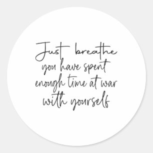 Sticker Rond Respire Juste Que Vous Avez Passé Assez De Temps À