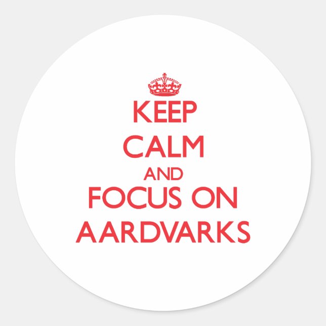 Sticker Rond Restez calme et concentrez-vous sur Aardvarks (Devant)