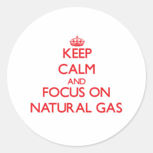 Sticker Rond Restez calme et concentrez-vous sur le gaz naturel