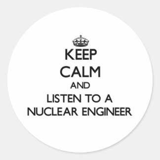 Sticker Rond Restez calme et écoutez un ingénieur nucléaire