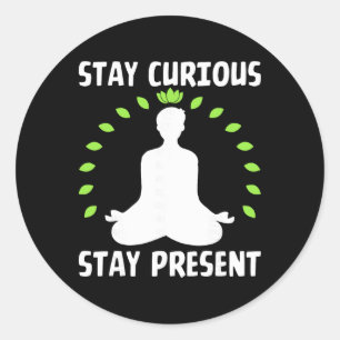 Sticker Rond Restez Curieux Restez Présent Calme Méditatif