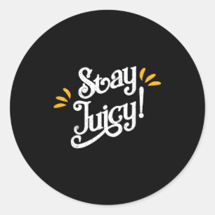 Sticker Rond Restez Juteux Chemise _ Drôles de dictons de Nouve