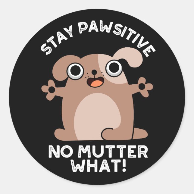 Sticker Rond Restez Pawsitive No Mutter What Positive Chien Pun (Devant)