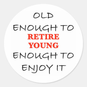 Sticker Rond Retire Young - Vieux assez pour retirer Slogan