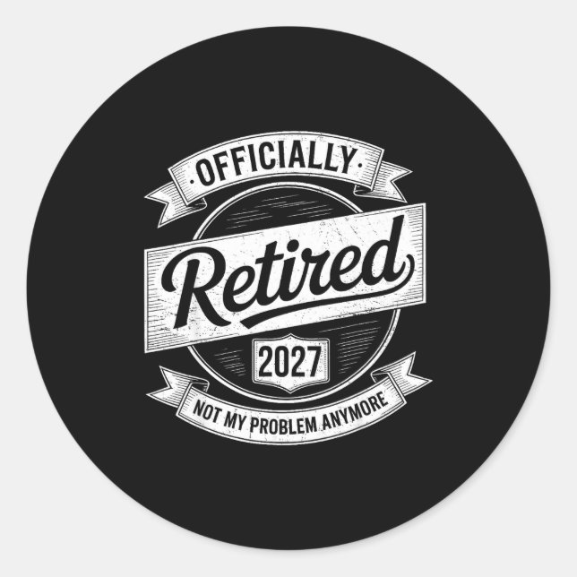Sticker Rond Retired 2027 Not My Problem Anymore Funny Retireme (Devant)