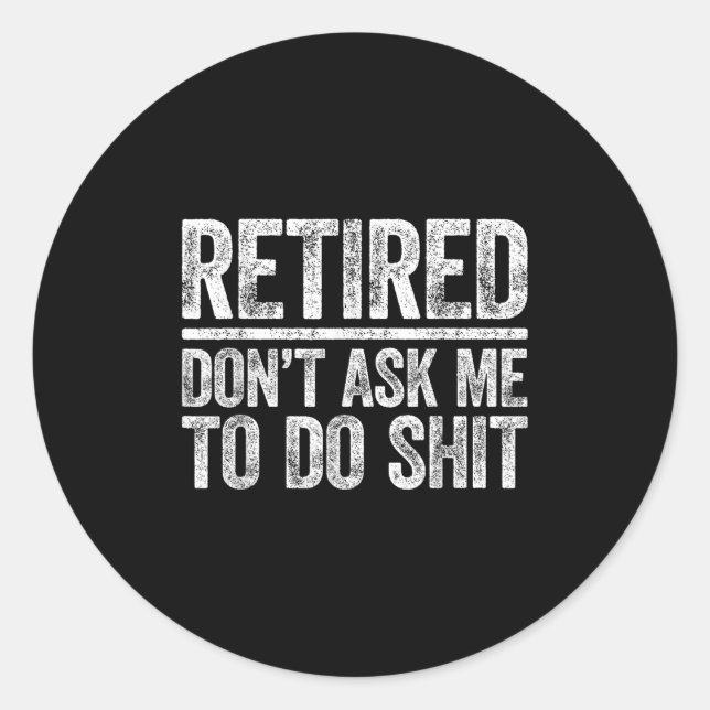Sticker Rond Retired Don't Ask Me To Do Shi Men Women Retiremen (Devant)