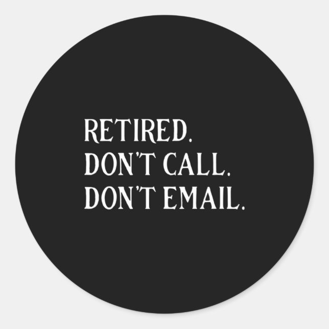Sticker Rond Retired Dont Call Dont Email Retirement  (Devant)