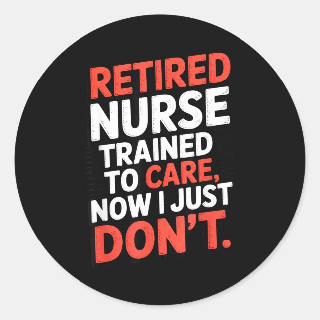 Sticker Rond Retired Nurse Trained To Care Now I Just Don’t Fun (Devant)