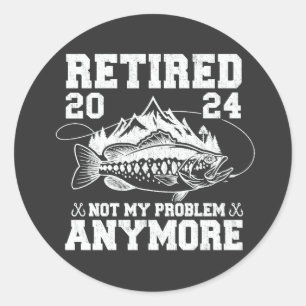 Sticker Rond Retraité 2024 Pas mon problème Plus drôle Pêche