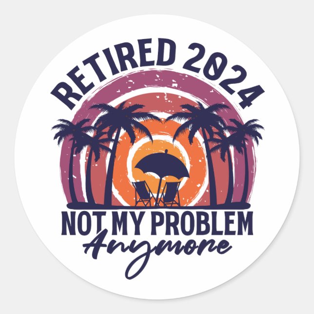 Sticker Rond Retraité 2024 Pas mon problème Plus Retraite (Devant)