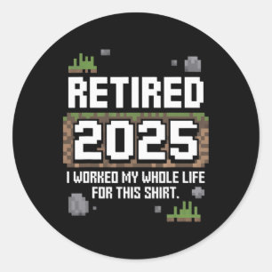 Sticker Rond Retraité 2025 J'ai Travaillé Toute Ma Vie Pour Cel