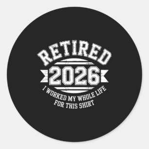 Sticker Rond Retraité 2026 a travaillé toute sa vie pour ce mai