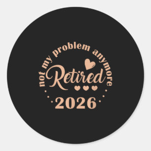 Sticker Rond Retraite 2026 Drôle Pas Mon Problème Retir