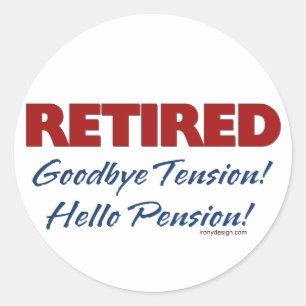 Sticker Rond Retraité : Adieu Tension Bonjour Pension!