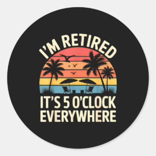 Sticker Rond Retraité C'est 5 Heures Partout Célébration des Re
