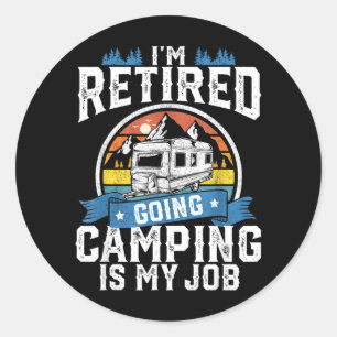Sticker Rond Retraité Parti en Camping Est un Métier Drôle de R