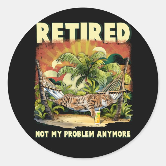 Sticker Rond Retraité Pas Mon Problème Plus Drôle Retraité Cat  (Devant)