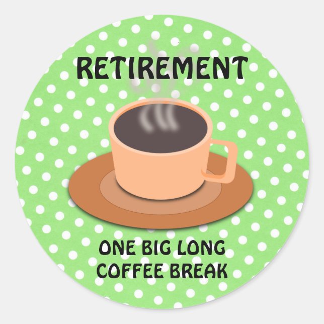 STICKER ROND RETRAITE : UNE GRANDE PAUSE DE CAFÉ (Devant)