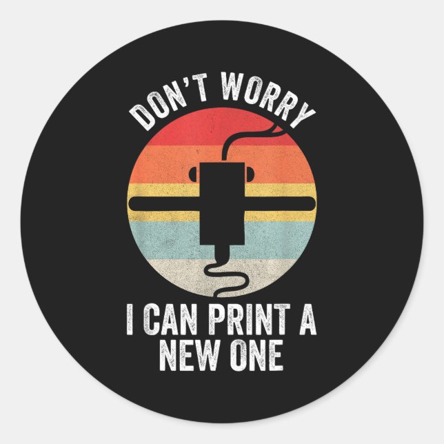 Sticker Rond Retro 3d Printing Shirt Don't Worry I Can Print A  (Devant)