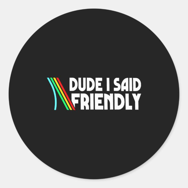 Sticker Rond Retro Dude I Said Friendly Funny  (Devant)