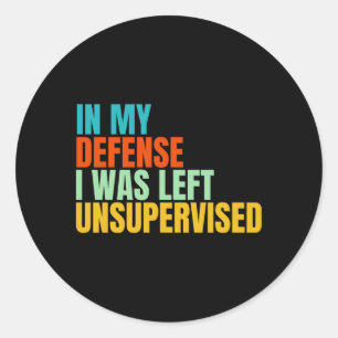 Sticker Rond Rétro En ma défense, j'ai été laissé sans surveill