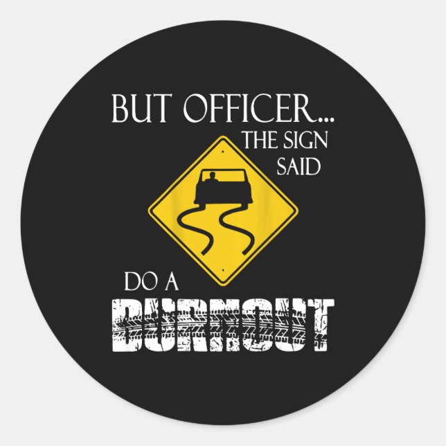 Sticker Rond Retro Funny But Officer The Sign Said Do A Burnout (Devant)