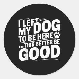 Sticker Rond Retro J'Ai Laissé Mon Chien D'Être Ici Ce Serait M