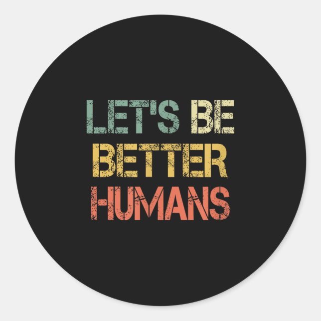 Sticker Rond Retro Let's Be Better Humans Anti Bullying Motivat (Devant)